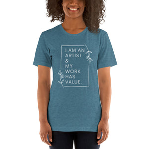 I am an artist & my work has value t-shirt